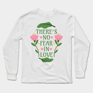 There's No Fear in Love - Bible Verse Quote - 1 John 4:18 Long Sleeve T-Shirt